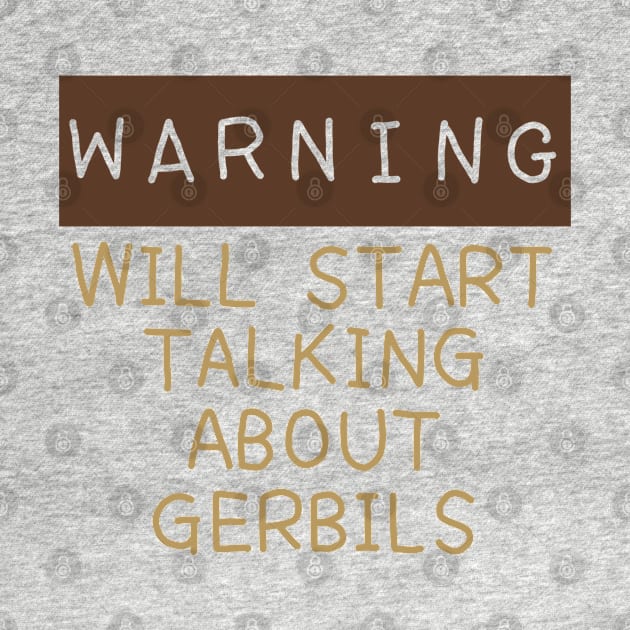 Warning will start talking about gerbils by Becky-Marie